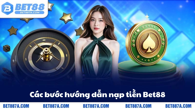 Các bước hướng dẫn nạp tiền Bet88